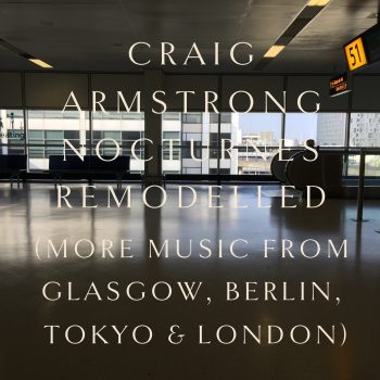 BMG025_CraigArmstrong_Nocturnes Remodelled_front BMG025_CraigArmstrong_Nocturnes Remodelled_front